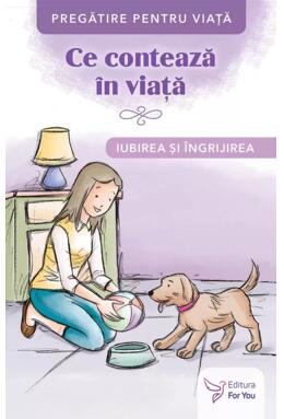 Copertă produs Ce contează &icirc;n viață. Iubirea și &icirc;ngrijirea