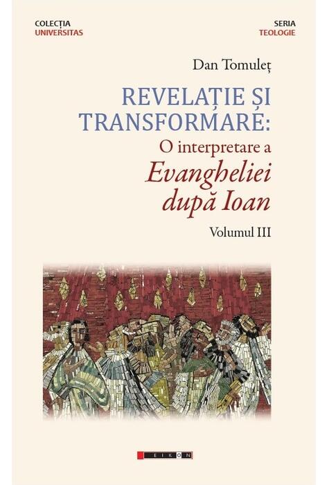 Copertă produs Revelație și transformare. O interpretare a Evangheliei după Ioan (Vol. III)