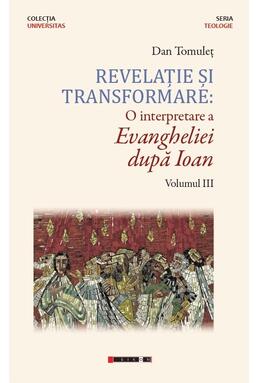 Copertă produs Revelație și transformare. O interpretare a Evangheliei după Ioan (Vol. III)