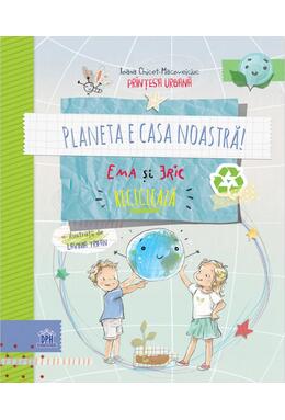 Copertă produs Planeta e casa noastră: Ema și Eric reciclează