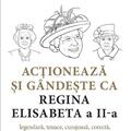 Copertă produs Acționează și g&acirc;ndește ca Regina Elisabeta a II-a - gallery small 