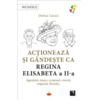 Copertă produs Acționează și g&acirc;ndește ca Regina Elisabeta a II-a