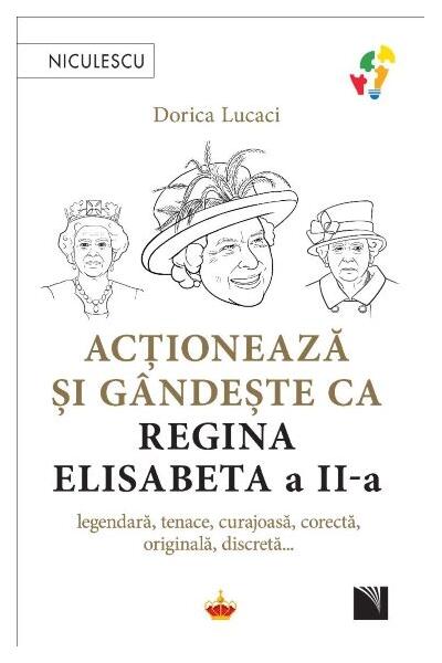 Acționează și g&acirc;ndește ca Regina Elisabeta a II-a