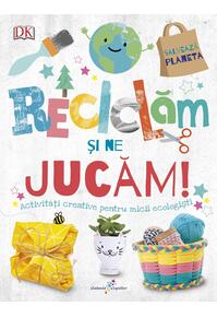 Copertă produs Reciclăm și ne jucăm!