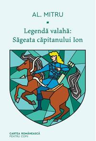 Copertă produs Săgeata căpitanului Ion. Legendă valahă (Vol. 1)