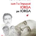 Copertă produs Cum l-a &icirc;mpușcat Iorga pe Iorga - gallery small 