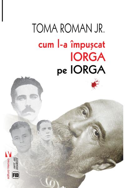 Cum l-a &icirc;mpușcat Iorga pe Iorga