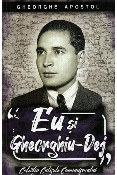 Eu și Gheorghiu-Dej