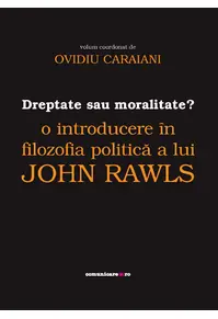 Dreptate sau moralitate? O introducere în filozofia politică a lui John Raw...