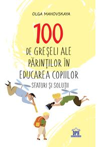 Copertă produs 100 de greșeli ale părinților &icirc;n educarea copiilor