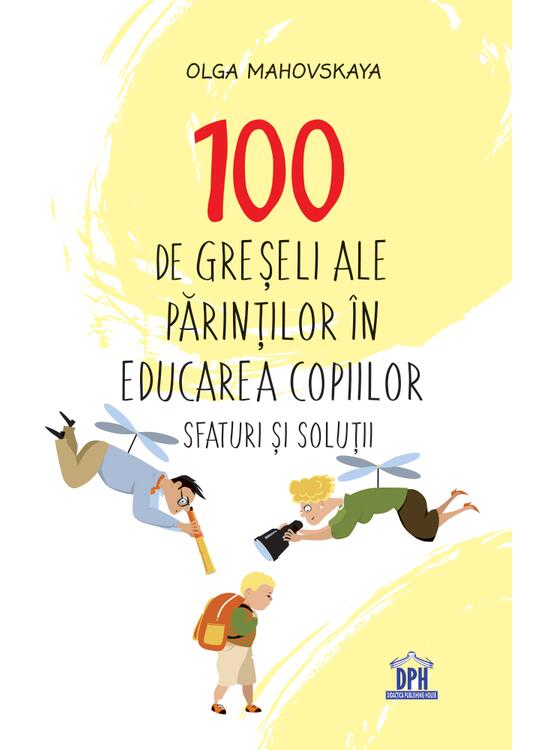 Copertă produs 100 de greșeli ale părinților &icirc;n educarea copiilor - gallery big 1