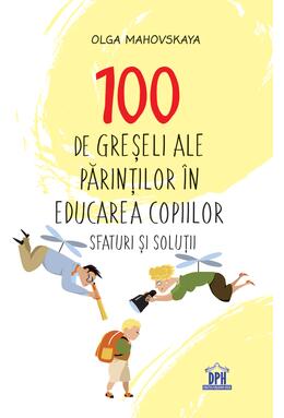 Copertă produs 100 de greșeli ale părinților &icirc;n educarea copiilor