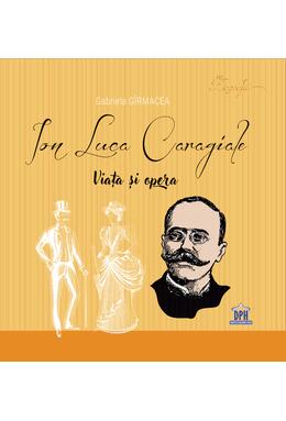 Copertă produs Ion Luca Caragiale. Viața și opera