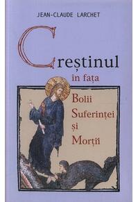Copertă produs Creştinul în faţa bolii, suferinţei şi morţii