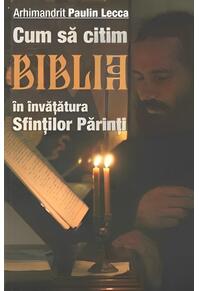 Copertă produs Cum să citim Biblia în învățătura Sfinților Părinți