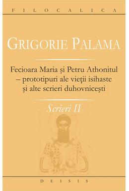 Copertă produs Fecioara Maria şi Petru Athonitul - prototipuri ale vieţii isihaste şi alte scrieri duhovniceşti (Vol. II)