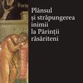 Copertă produs Pl&acirc;nsul şi străpungerea inimii la Părinţii răsăriteni - gallery small 