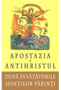Copertă produs Apostazia şi Antihristul după învăţăturile Sfinţilor Părinţi