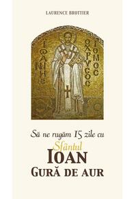 Copertă produs Să ne rugăm 15 zile cu Sfântul Ioan Gură de Aur