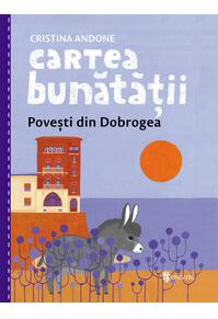 Copertă produs Cartea bunătății: Povești din Dobrogea