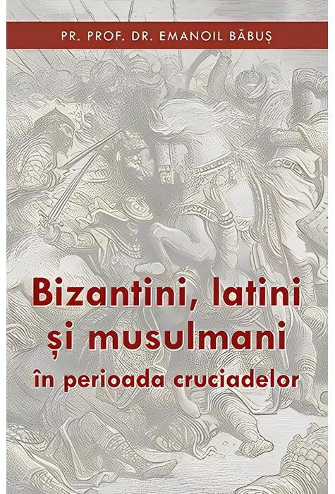 Copertă produs Bizantini, latini și musulmani &icirc;n perioada cruciadelor