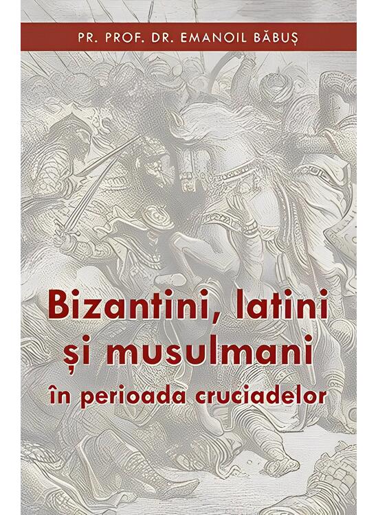 Copertă produs Bizantini, latini și musulmani &icirc;n perioada cruciadelor - gallery big 1