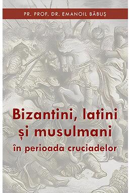 Copertă produs Bizantini, latini și musulmani &icirc;n perioada cruciadelor