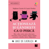 Copertă produs Acționează și g&acirc;ndește ca o pisică