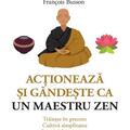 Copertă produs Acționează și g&acirc;ndește ca un maestru zen - gallery small 