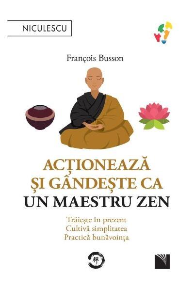 Acționează și g&acirc;ndește ca un maestru zen