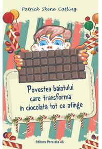 Copertă produs Povestea băiatului care transformă în ciocolată tot ce atinge