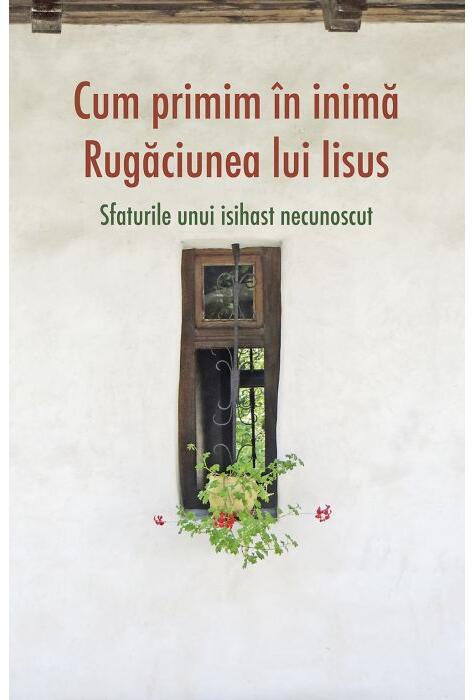 Copertă produs Cum primim &icirc;n inimă Rugăciunea lui Iisus