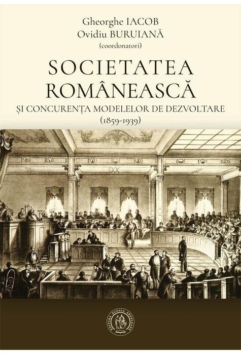 Copertă produs Societatea rom&acirc;nească și concurența modelelor de dezvoltare (1859-1939)