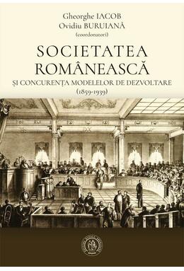 Copertă produs Societatea rom&acirc;nească și concurența modelelor de dezvoltare (1859-1939)