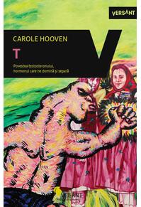 Copertă produs T. Povestea Testosteronului, hormonul care 
ne domină și separă