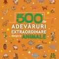 Copertă produs 500 de adevăruri extraordinare despre animale - gallery small 