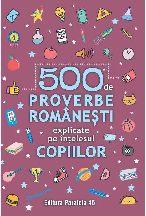 Copertă produs 500 de proverbe rom&acirc;nești explicate pe &icirc;nțelesul copiilor