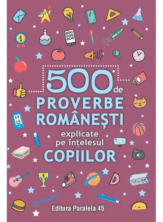 Copertă produs 500 de proverbe rom&acirc;nești explicate pe &icirc;nțelesul copiilor - gallery big 1