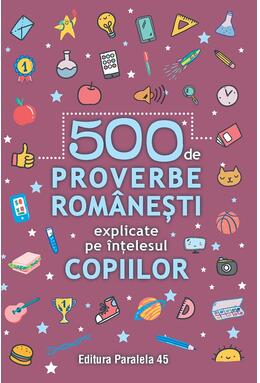 Copertă produs 500 de proverbe rom&acirc;nești explicate pe &icirc;nțelesul copiilor