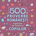 Copertă produs 500 de proverbe rom&acirc;nești explicate pe &icirc;nțelesul copiilor - gallery small 