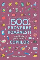 500 de proverbe rom&acirc;nești explicate pe &icirc;nțelesul copiilor