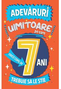 Copertă produs Adevăruri uimitoare pe care orice copil de 7 ani trebuie să le știe