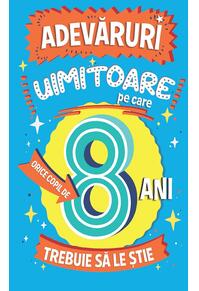 Copertă produs Adevăruri uimitoare pe care orice copil de 8 ani trebuie să le știe