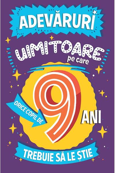 Adevăruri uimitoare pe care orice copil de 9 ani trebuie să le știe