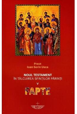 Copertă produs Noul Testament &icirc;n t&acirc;lcuirea sfinţilor părinţi: Fapte (Vol. 5)