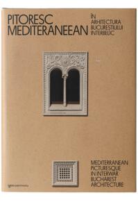 Copertă produs Pitoresc mediteraneean în arhitectura Bucureștiului interbelic