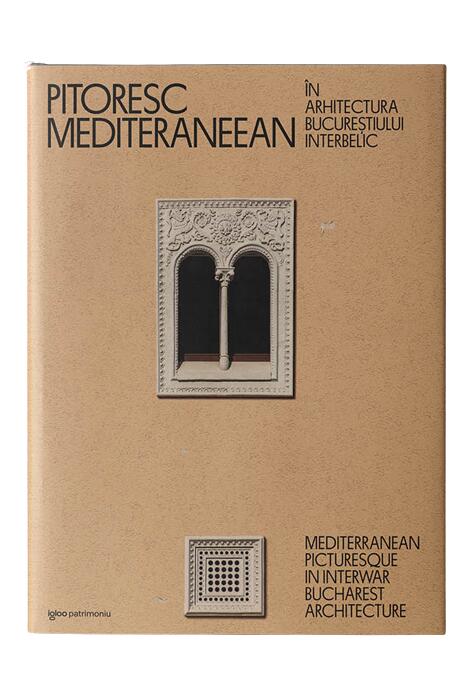 Copertă produs Pitoresc mediteraneean &icirc;n arhitectura Bucureștiului interbelic