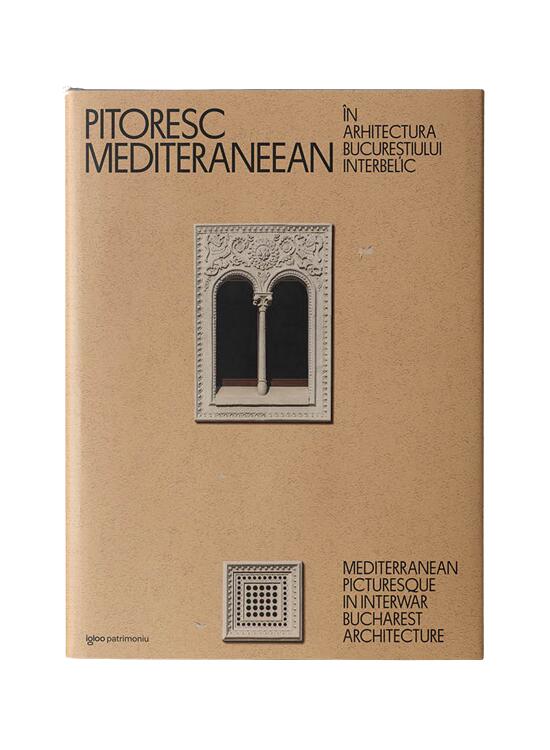 Copertă produs Pitoresc mediteraneean &icirc;n arhitectura Bucureștiului interbelic - gallery big 1