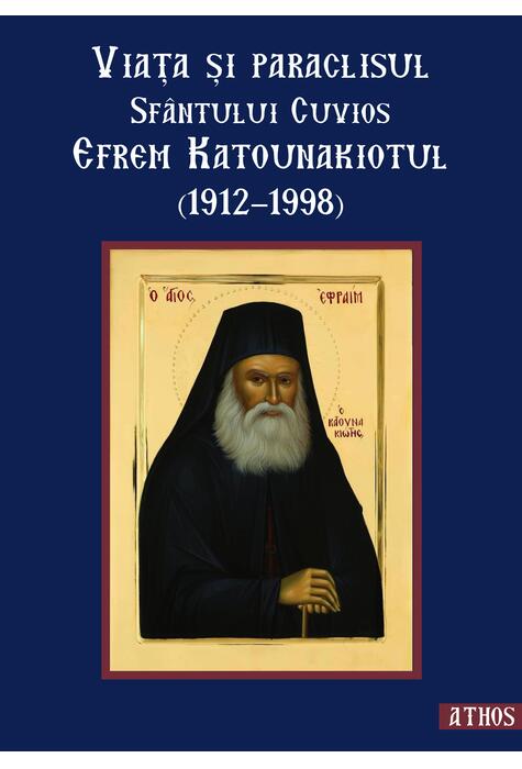Copertă produs Viața și paraclisul Sf&acirc;ntului Cuvios Efrem Katunakiotul (1912-1998)