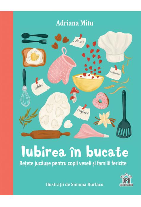 Copertă produs Iubirea &icirc;n bucate - Rețete jucăușe pentru copii veseli și familii fericite